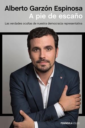 A PIE DE ESCAÑO.LAS VERDADES OCULTAS DE NUESTRA DEMOCRACIA REPRESENTATIVA | 9788499424507 | GARZÓN ESPINOSA,ALBERTO | Libreria Geli - Librería Online de Girona - Comprar libros en catalán y castellano