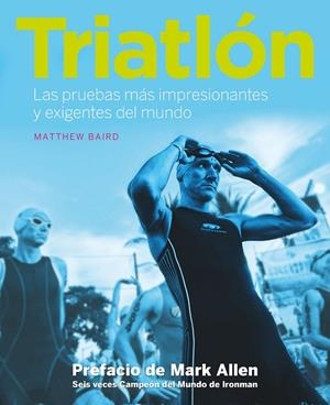 TRIATLÓN.LAS PRUEBAS MÁS IMPRESIONANTES Y EXIGENTES DEL MUNDO (TD) | 9788416177998 | BAIRD,MATTHEW/ALLEN,MARK (PREFACI) | Libreria Geli - Librería Online de Girona - Comprar libros en catalán y castellano