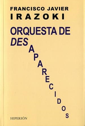 ORQUESTA DE DESAPARECIDOS | 9788490020609 | IRAZOKI,FRANCISCO JAVIER | Libreria Geli - Librería Online de Girona - Comprar libros en catalán y castellano