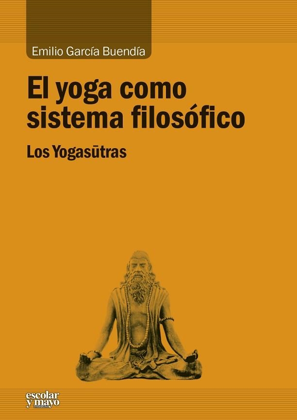 EL YOGA COMO SISTEMA FILOSÓFICO.LOS YOGASUTRAS | 9788416020539 | GARCÍA BUENDÍA,EMILIO | Libreria Geli - Librería Online de Girona - Comprar libros en catalán y castellano