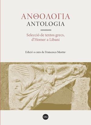ANTOLOGIA.SELECCIÓ DE TEXTOS GRECS,D'HOMER A LIBANI | 9788447539154 | MESTRE,FRANCESCA (ED.) | Llibreria Geli - Llibreria Online de Girona - Comprar llibres en català i castellà