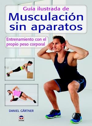 GUÍA IUSTRADA DE MUSCULACIÓN SIN APARATOS.ENTRENAMIENTO CON EL PROPIO PESO CORPORAL | 9788479028589 | GARTNER,DANIEL | Libreria Geli - Librería Online de Girona - Comprar libros en catalán y castellano