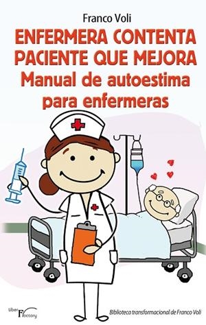ENFERMERA CONTENTA PACIENTE QUE MEJORA.MANUAL DE AUTOESTIMA PARA ENFERMERAS | 9788499492421 | VOLI,FRANCO | Libreria Geli - Librería Online de Girona - Comprar libros en catalán y castellano