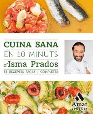 CUINA SANA EN 10 MINUTS D'ISMA PRADOS.35 RECEPTES FÀCILS I COMPLETES | 9788497358101 | PRADOS,ISMA | Libreria Geli - Librería Online de Girona - Comprar libros en catalán y castellano