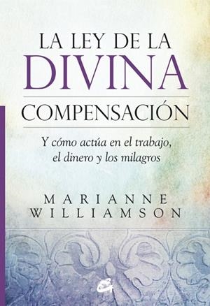LA LEY DE LA DIVINA COMPENSACIÓN | 9788484455264 | WILLIAMSON,MARIANNE | Libreria Geli - Librería Online de Girona - Comprar libros en catalán y castellano