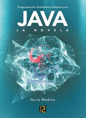 PROGRAMACIÓN ORIENTADA A OBJETOS CON JAVA.LA NOVELA | 9788494345050 | MEDINA,NURIA | Llibreria Geli - Llibreria Online de Girona - Comprar llibres en català i castellà