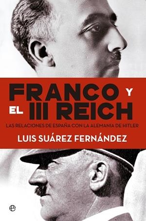 FRANCO Y EL III REICH.LAS RELACIONES DE ESPAÑA CON LA ALEMANIA DE HITLER (TD) | 9788490604632 | SUÁREZ,LUIS | Libreria Geli - Librería Online de Girona - Comprar libros en catalán y castellano