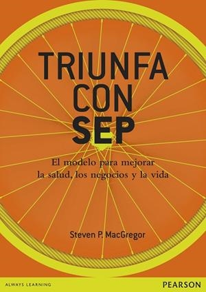 TRIUNFA CON SEP.EL MODELO PARA MEJORAR LA SALUD,LOS NEGOCIOS Y LA VIDA | 9788420564586 | MACGREGOR,STEVEN | Llibreria Geli - Llibreria Online de Girona - Comprar llibres en català i castellà