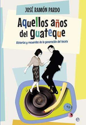 AQUELLOS AÑOS DEL GUATEQUE | 9788490604762 | PARDO,JOSÉ RAMÓN | Llibreria Geli - Llibreria Online de Girona - Comprar llibres en català i castellà