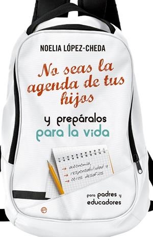 NO SEAS LA AGENDA DE TUS HIJOS Y PREPARALOS PARA LA VIDA | 9788490605035 | LÓPEZ CHEDA,NOELIA | Llibreria Geli - Llibreria Online de Girona - Comprar llibres en català i castellà