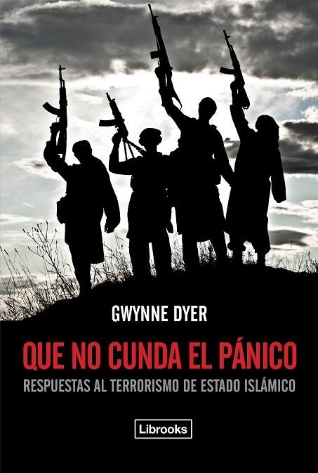 QUE NO CUNDA EL PÁNICO.RESPUESTAS AL TERRORISMO DE ESTADO ISLÁMICO | 9788494338892 | DYER,GWYNNE | Libreria Geli - Librería Online de Girona - Comprar libros en catalán y castellano