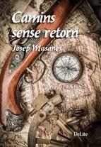 CAMINS SENSE RETORN | 9788494374968 | MASANÉS,JOSEP | Llibreria Geli - Llibreria Online de Girona - Comprar llibres en català i castellà