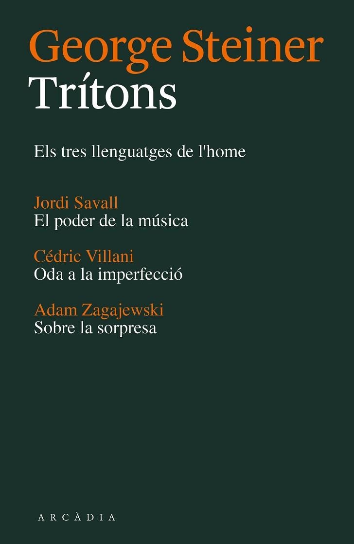 TRÍTONS.ELS TRES LLENGUATGES DE L'HOME/EL PODER DE LA MÚSICA/ODA A LA IMPERFECCIÓ/SOBRE LA SORPRESA | 9788494232787 | STEINER,GEORGE/SAVALL,JORDI/VILLANI,CÉDRIC/ZAGAJEWSKI,ADAM | Llibreria Geli - Llibreria Online de Girona - Comprar llibres en català i castellà