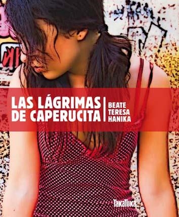 LAS LÁGRIMAS DE CAPERUCITA | 9788492696567 | HANIKA,BEATE TERESA | Libreria Geli - Librería Online de Girona - Comprar libros en catalán y castellano