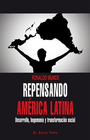 REPENSANDO AMÉRICA LATINA:DESARROLLO,HEGEMONIA Y TRANSFORMACION SOCIAL | 9788416288366 | MUNCK,RONALDO | Libreria Geli - Librería Online de Girona - Comprar libros en catalán y castellano
