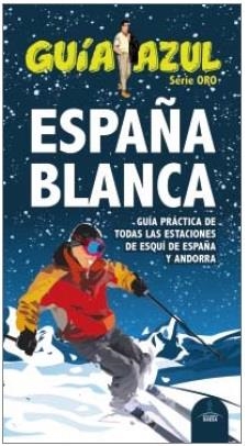 ESPAÑA BLANCA.GUÍA PRÁCTICA DE TODAS LAS ESTACIONES DE ESQUÍ DE ESPAÑA Y ANDORRA (GUÍA AZUL 2015) | 9788416408467 | INGELMO, ANGEL/GARCÍA, JESÚS/LEDRADO, PALOMA/MONREAL, MANUEL | Libreria Geli - Librería Online de Girona - Comprar libros en catalán y castellano