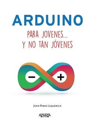 ARDUINO PARA JÓVENES Y NO TAN JÓVENES | 9788441537552 | RIBAS LEQUERICA,JOAN | Libreria Geli - Librería Online de Girona - Comprar libros en catalán y castellano