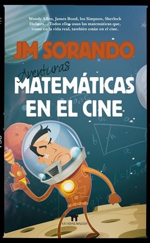 AVENTURAS MATEMÁTICAS EN EL CINE | 9788494384660 | SORANDO,JM | Libreria Geli - Librería Online de Girona - Comprar libros en catalán y castellano