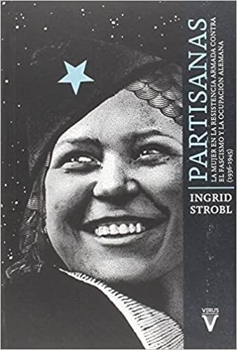 PARTISANAS.LA MUJER EN LA RESISTENCIA ARMADA CONTRA EL FASCISMO Y LA OCUPACIÓN ALEMANA (1939-1945) | 9788492559640 | STROBL,INGRID | Libreria Geli - Librería Online de Girona - Comprar libros en catalán y castellano