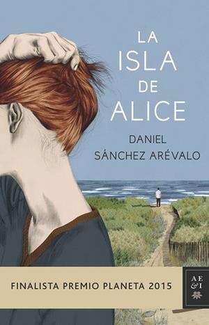 LA ISLA DE ALICE(FINALISTA PREMIO PLANETA-2015) | 9788408147886 | SÁNCHEZ ARÉVALO,DANIEL | Libreria Geli - Librería Online de Girona - Comprar libros en catalán y castellano