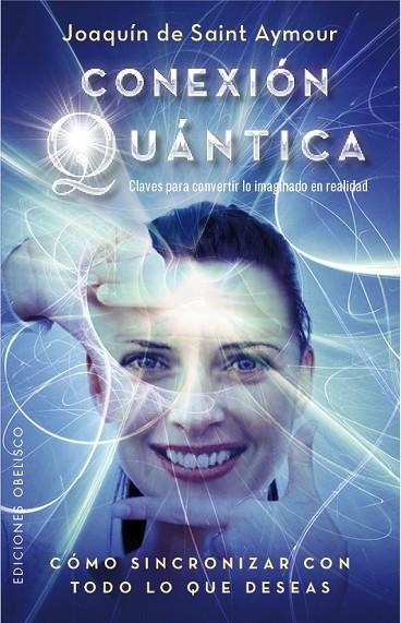 CONEXIÓN CUÁNTICA.CÓMO SINCRONIZAR CON TODO LO QUE DESEAS | 9788491110361 | DE SAINT AYMOUR,JOAQUÍN | Libreria Geli - Librería Online de Girona - Comprar libros en catalán y castellano