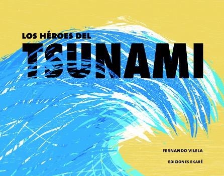 LOS HÉROES DEL TSUNAMI | 9788494405075 | VILELA,FERNANDA | Libreria Geli - Librería Online de Girona - Comprar libros en catalán y castellano