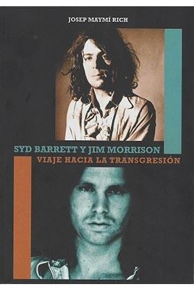SYD BARRETT Y JIM MORRISON.VIAJE HACIA LA TRANSGRESIÓN | 9788416229246 | MAYMÍ RICH,JOSEP | Libreria Geli - Librería Online de Girona - Comprar libros en catalán y castellano