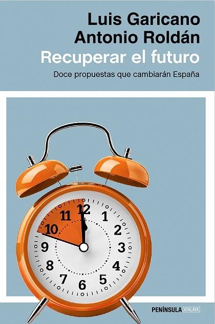 RECUPERAR EL FUTURO.DOCE PROPUESTAS QUE CAMBIARÁN ESPAÑA | 9788499424514 | GARICANO,LUIS/ROLDÁN,ANTONIO | Libreria Geli - Librería Online de Girona - Comprar libros en catalán y castellano