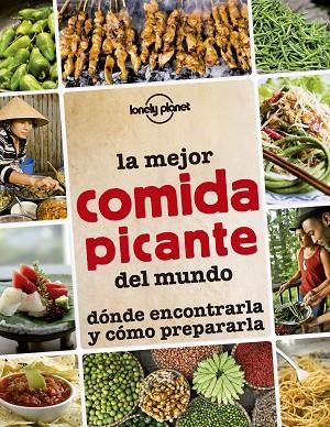 LA MEJOR COMIDA PICANTE DEL MUNDO.DÓNDE ENCONTRARLA Y CÓMO PREPARARLA | 9788408145295 | A.A.V.V. | Llibreria Geli - Llibreria Online de Girona - Comprar llibres en català i castellà