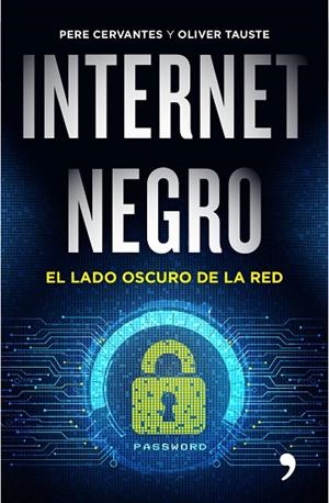 INTERNET NEGRO.EL LADO OSCURO DE LA RED | 9788499985183 | CERVANTES,PERE/TAUSTE,OLIVER | Libreria Geli - Librería Online de Girona - Comprar libros en catalán y castellano