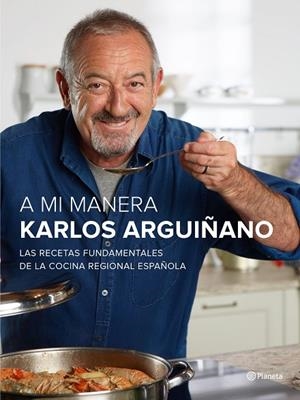 A MI MANERA.LAS RECETAS FUNDAMENTALES DE LA COCINA REGIONAL ESPAÑOLA (TD) | 9788408147473 | ARGUIÑANO,KARLOS | Libreria Geli - Librería Online de Girona - Comprar libros en catalán y castellano