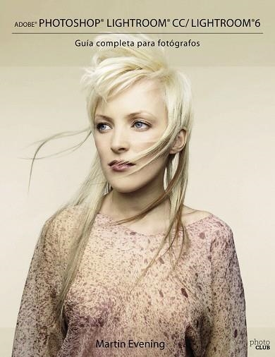 ADOBE PHOTOSHOP LIGHTROOM CC/LIGHTROOM 6.GUÍA COMPLETA PARA FOTÓGRAFOS | 9788441537583 | EVENING,MARTIN | Libreria Geli - Librería Online de Girona - Comprar libros en catalán y castellano