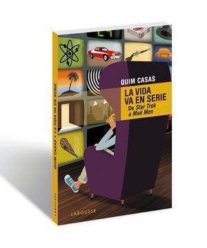 LA VIDA VA EN SERIE.DE STAR TREK A MAD MEN | 9788416368464 | CASAS,QUIM | Libreria Geli - Librería Online de Girona - Comprar libros en catalán y castellano