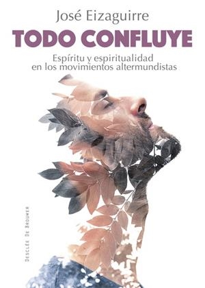 TODO CONFLUYE.ESPÍRITU Y ESPIRITUALIDAD EN LOS MOVIMIENTOS ALTERMUNDISTAS | 9788433028020 | EIZAGUIRRE FERNÁNDEZ-PALACIOS,JOSÉ | Llibreria Geli - Llibreria Online de Girona - Comprar llibres en català i castellà