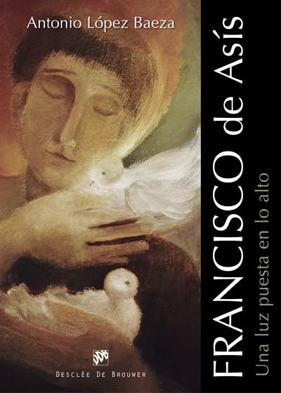 FRANCISCO DE ASÍS.UNA LUZ PUESTA EN LO ALTO | 9788433028051 | LÓPEZ BAEZA,ANTONIO | Libreria Geli - Librería Online de Girona - Comprar libros en catalán y castellano