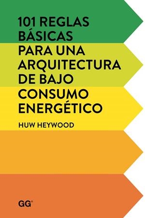 101 REGLAS BÁSICAS PARA UNA ARQUITECTURA DE BAJO CONSUMO ENERGÉTICO | 9788425228452 | HEYWOOD,HUW | Llibreria Geli - Llibreria Online de Girona - Comprar llibres en català i castellà