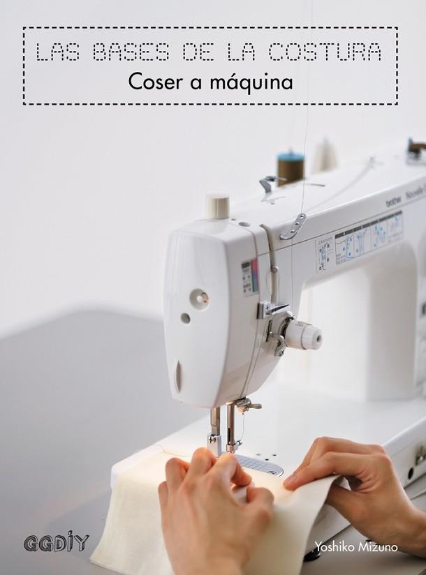LAS BASES DE LA COSTURA.COSER A MÁQUINA | 9788425228155 | MIZUNO,YOSHIKO | Llibreria Geli - Llibreria Online de Girona - Comprar llibres en català i castellà