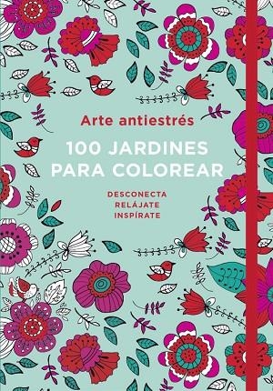 ARTE ANTIESTRÉS.100 JARDINES PARA COLOREAR | 9788401016783 | A.A.V.V. | Libreria Geli - Librería Online de Girona - Comprar libros en catalán y castellano
