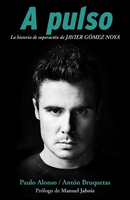 A PULSO.LA HISTORIA DE SUPERACIÓN DE JAVIER GÓMEZ NOYA | 9788415242871 | ALONSO,PAULO/BRUQUETAS,ANTÓN/JABOIS,MANUEL (PRÒLEG) | Libreria Geli - Librería Online de Girona - Comprar libros en catalán y castellano