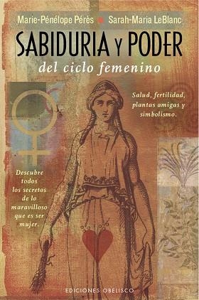SABIDURÍA Y PODER DEL CICLO FEMENINO.SALUD,FERTILIDAD,PLANTAS AMIGAS Y SIMBOLISMO | 9788491110392 | PÉRÈS,MARIE-PÉNÉLOPE/LEBLANC,SARAH-MARIA | Libreria Geli - Librería Online de Girona - Comprar libros en catalán y castellano