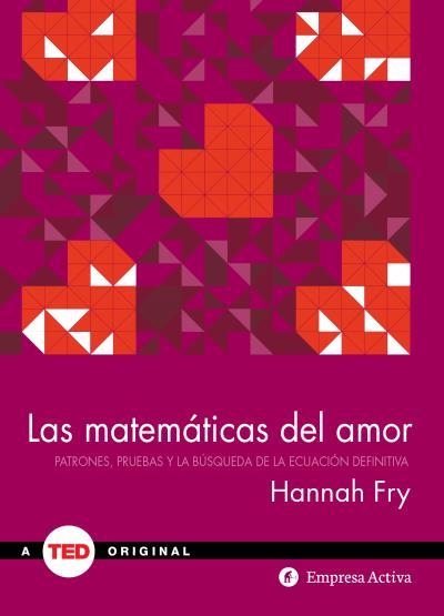 LAS MATEMÁTICAS DEL AMOR.PATRONES,PRUEBAS Y LA BÚSQUEDA DE LA ECUACIÓN DEFINITIVA | 9788492921355 | FRY,HANNAH | Libreria Geli - Librería Online de Girona - Comprar libros en catalán y castellano