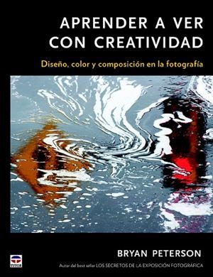 APRENDER A VER CON CREATIVIDAD.DISEÑO,COLOR Y COMPOSICIÓN DE LA FOTOGRAFÍA | 9788479029135 | PETERSON, RYAN | Libreria Geli - Librería Online de Girona - Comprar libros en catalán y castellano