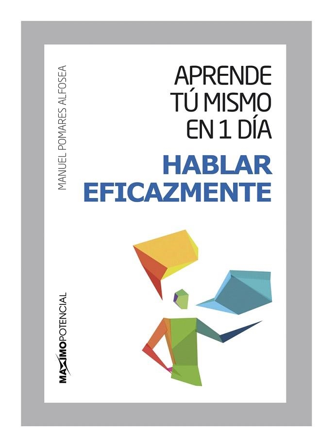 APRENDE TU MISMO EN 1 DIA HABLAR EFICAZMENTE | 9788494377129 | POMARES ALFOSEA,MANUEL | Libreria Geli - Librería Online de Girona - Comprar libros en catalán y castellano