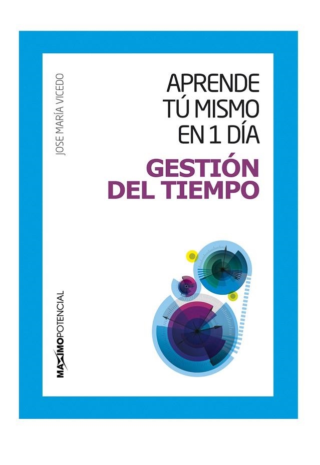 APRENDE TU MISMO EN 1 DIA GESTION DEL TIEMPO | 9788494131684 | VICEDO,JOSE MARI | Libreria Geli - Librería Online de Girona - Comprar libros en catalán y castellano