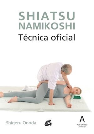 SHIATSU NAMIKOSHI.TÉCNICA OFICIAL | 9788484455325 | ONODA,SHIGERU | Llibreria Geli - Llibreria Online de Girona - Comprar llibres en català i castellà