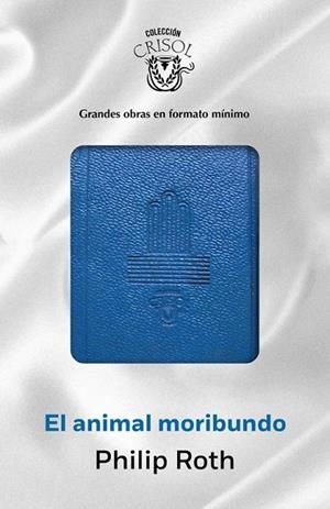 EL ANIMAL MORIBUNDO (CRISOLÍN 2015) | 9788403501270 | ROTH,PHILIP | Libreria Geli - Librería Online de Girona - Comprar libros en catalán y castellano