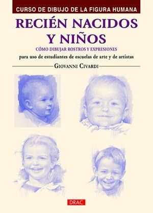 RECIÉN NACIDOS Y NIÑOS.CÓMO DIBUJAR ROSTROS Y EXPRESIONES | 9788498745054 | CIVARDI,GIOVANNI | Llibreria Geli - Llibreria Online de Girona - Comprar llibres en català i castellà