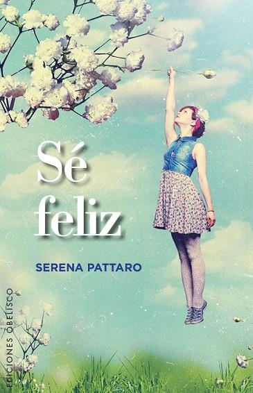 SÉ FELIZ | 9788491110422 | PATTARO,SERENA | Libreria Geli - Librería Online de Girona - Comprar libros en catalán y castellano