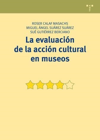 LA EVALUACIÓN DE LA ACCIÓN CULTURAL EN MUSEOS | 9788497048736 | CALAF MASACHS,ROSER/SUÁREZ SUÁREZ,MIGUEL ÁNGEL/GUTIÉRREZ BERCIANO,SUÉ | Libreria Geli - Librería Online de Girona - Comprar libros en catalán y castellano