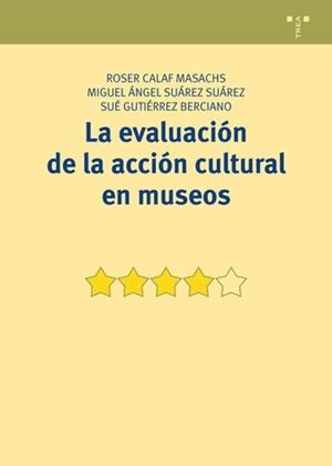 LA EVALUACIÓN DE LA ACCIÓN CULTURAL EN MUSEOS | 9788497048736 | CALAF MASACHS,ROSER/SUÁREZ SUÁREZ,MIGUEL ÁNGEL/GUTIÉRREZ BERCIANO,SUÉ | Libreria Geli - Librería Online de Girona - Comprar libros en catalán y castellano